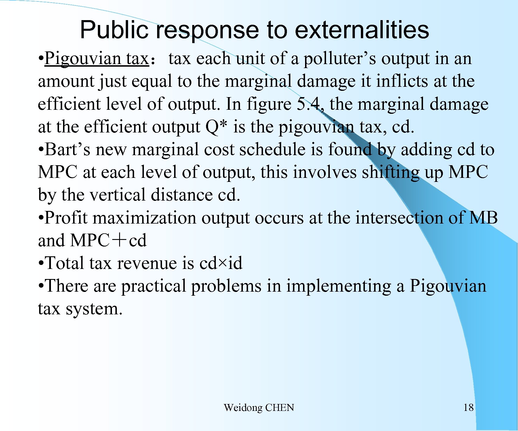 Public response to externalities • Pigouvian tax：tax each unit of a polluter’s output in