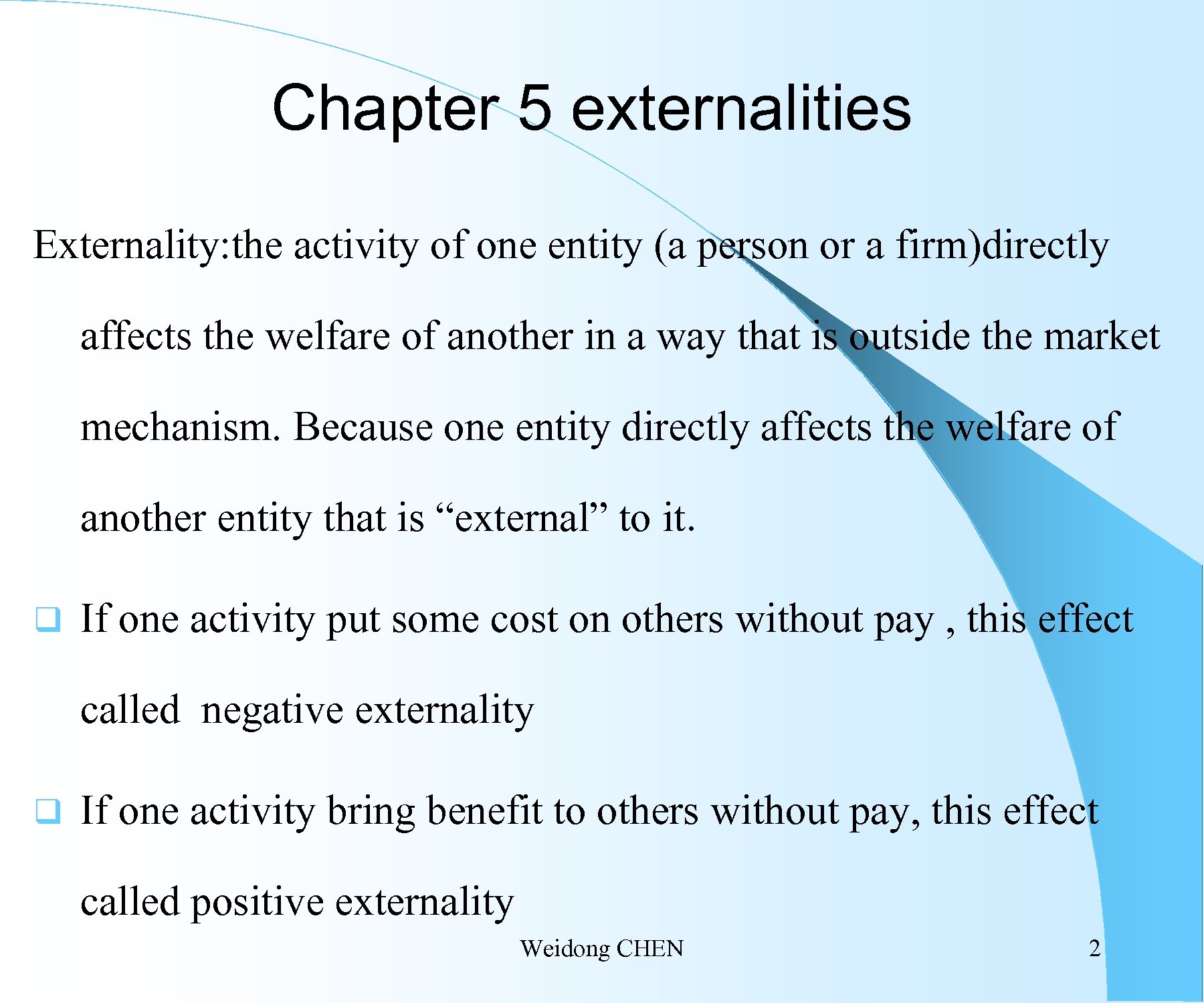 Chapter 5 externalities Externality: the activity of one entity (a person or a firm)directly