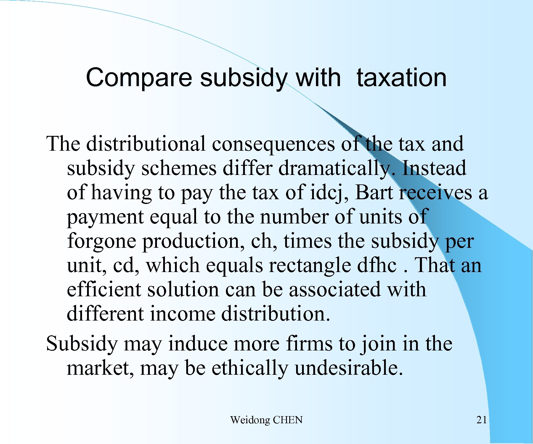 Compare subsidy with taxation The distributional consequences of the tax and subsidy schemes differ