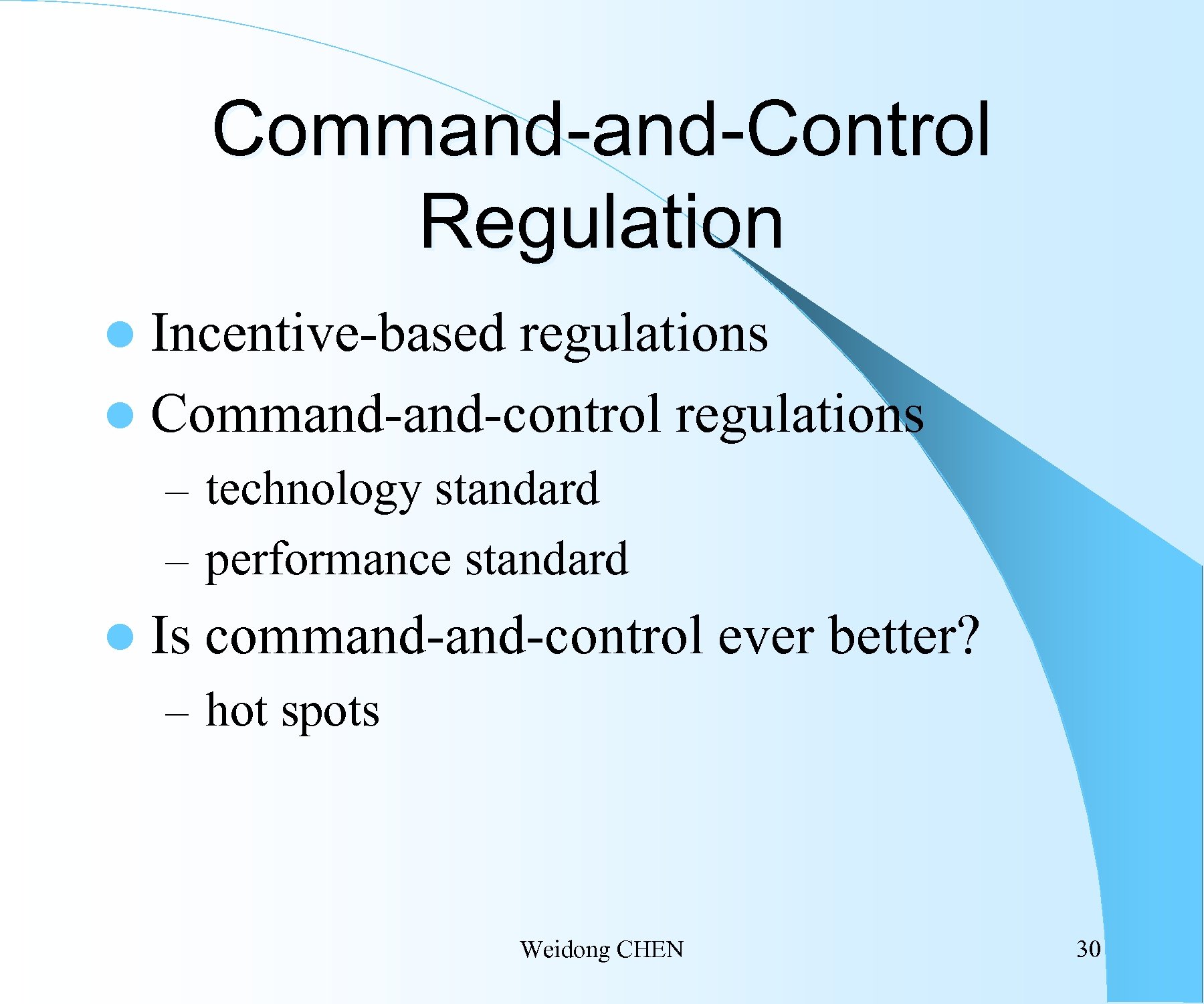 Command-Control Regulation l Incentive-based regulations l Command-control regulations – technology standard – performance standard