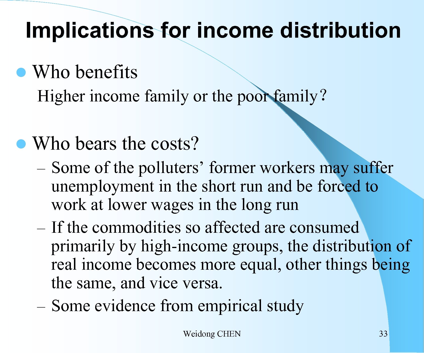 Implications for income distribution l Who benefits Higher income family or the poor family？