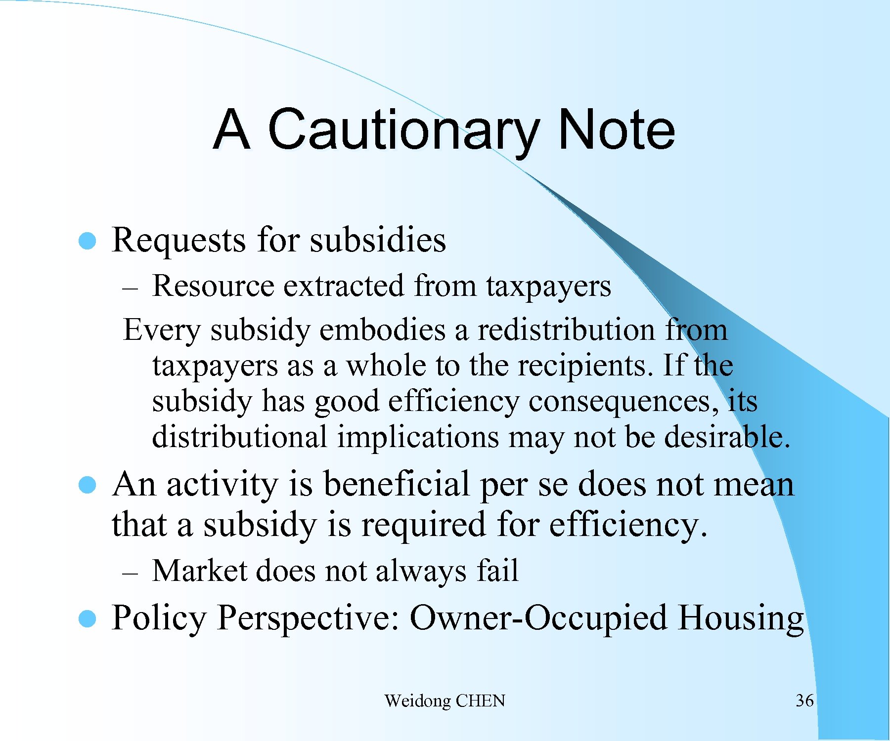 A Cautionary Note l Requests for subsidies – Resource extracted from taxpayers Every subsidy