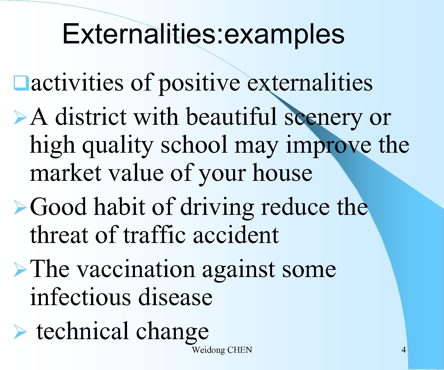 Externalities: examples qactivities of positive externalities Ø A district with beautiful scenery or high