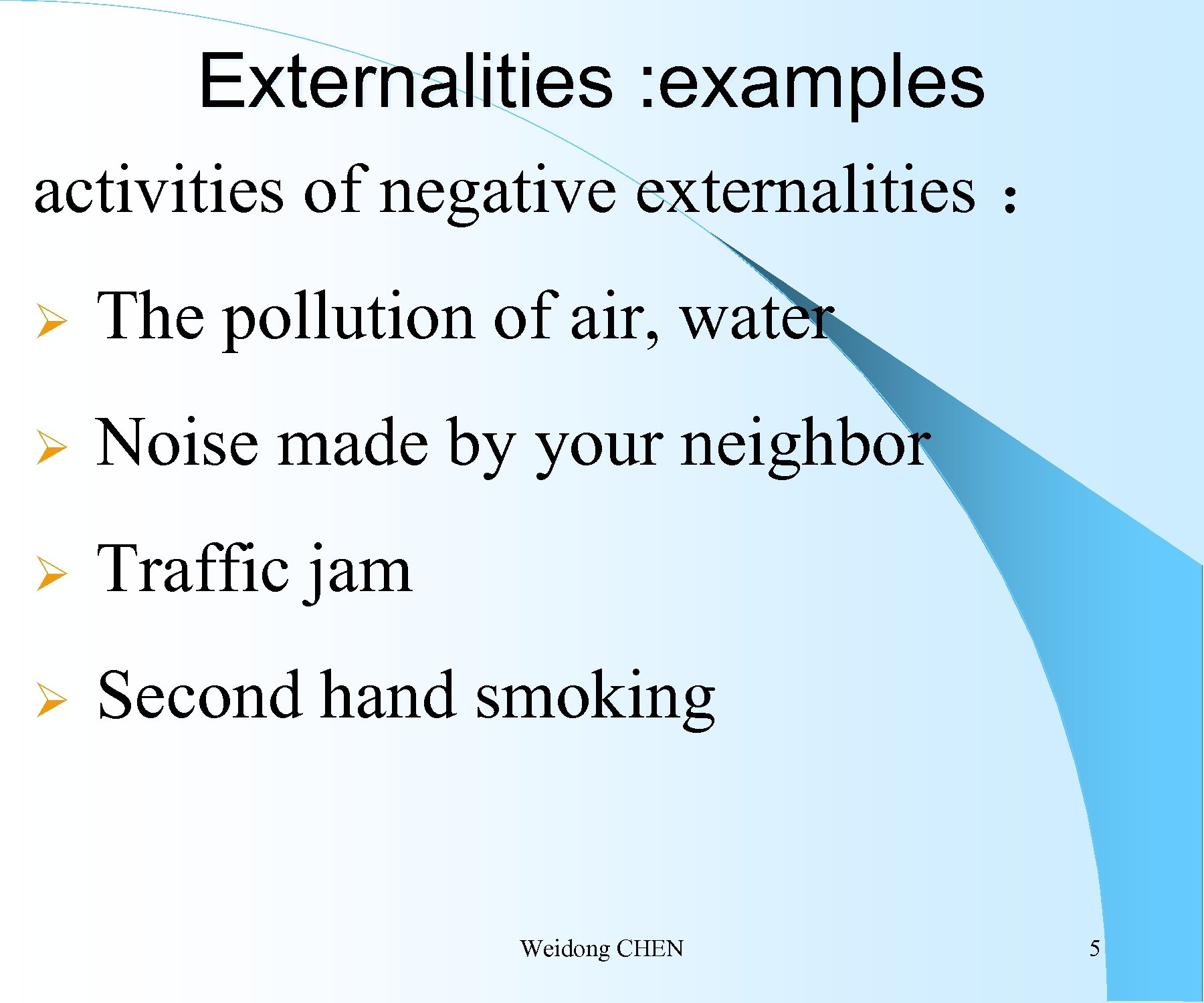 Externalities : examples activities of negative externalities ： Ø The pollution of air, water