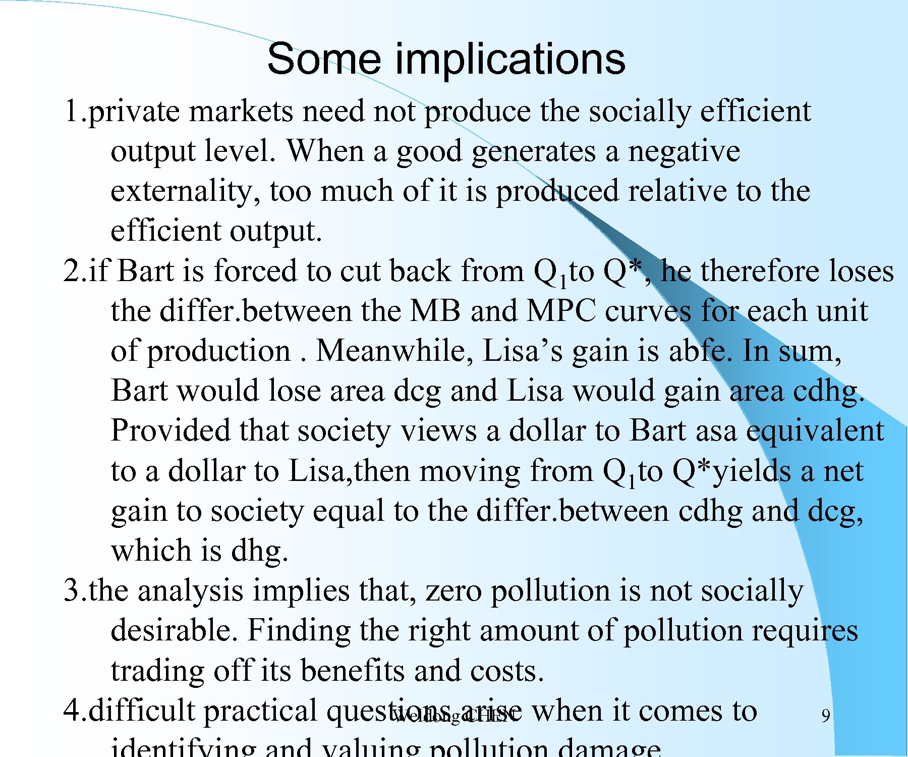 Some implications 1. private markets need not produce the socially efficient output level. When