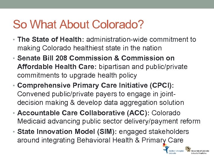 So What About Colorado? • The State of Health: administration-wide commitment to making Colorado