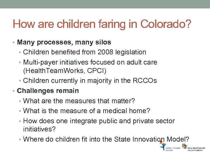 How are children faring in Colorado? • Many processes, many silos • Children benefited