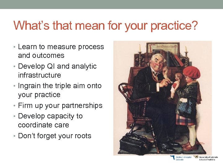 What’s that mean for your practice? • Learn to measure process and outcomes •