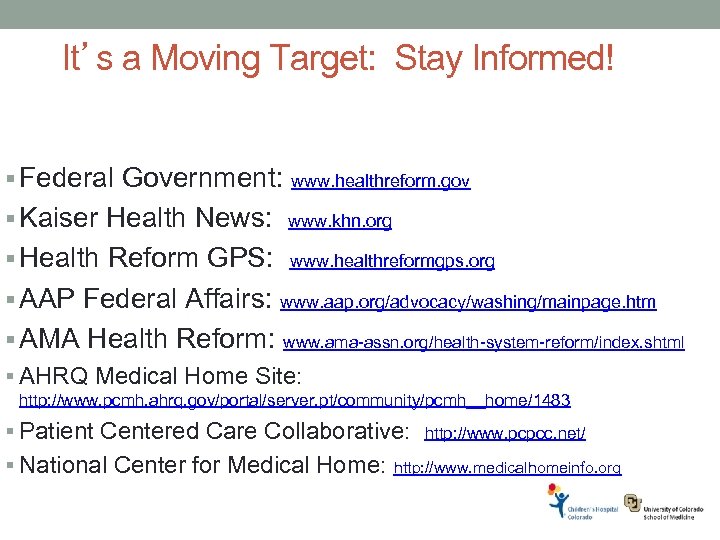 It’s a Moving Target: Stay Informed! § Federal Government: www. healthreform. gov § Kaiser