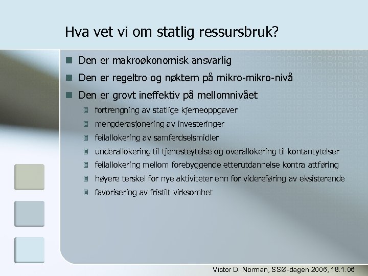 Hva vet vi om statlig ressursbruk? Den er makroøkonomisk ansvarlig Den er regeltro og