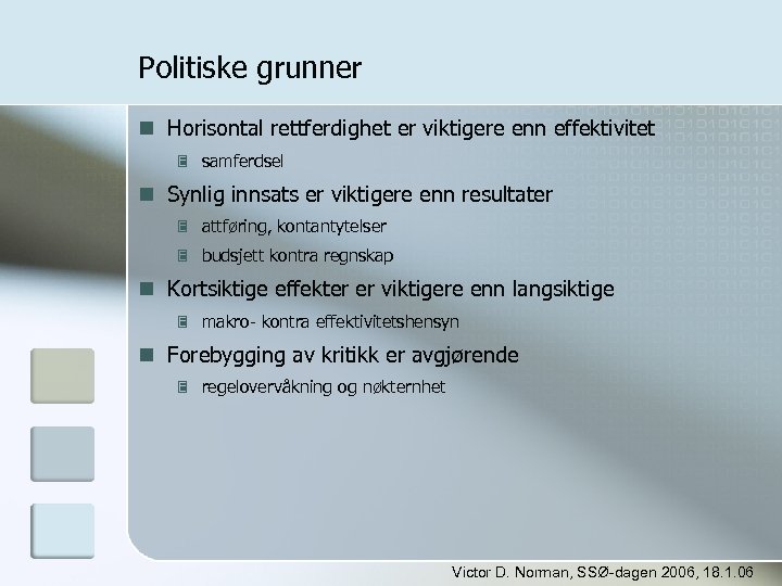 Politiske grunner Horisontal rettferdighet er viktigere enn effektivitet samferdsel Synlig innsats er viktigere enn