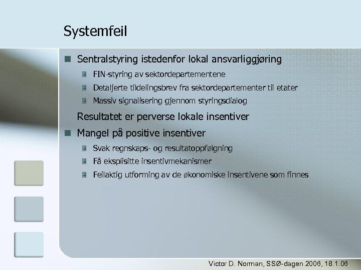 Systemfeil Sentralstyring istedenfor lokal ansvarliggjøring FIN-styring av sektordepartementene Detaljerte tildelingsbrev fra sektordepartementer til etater