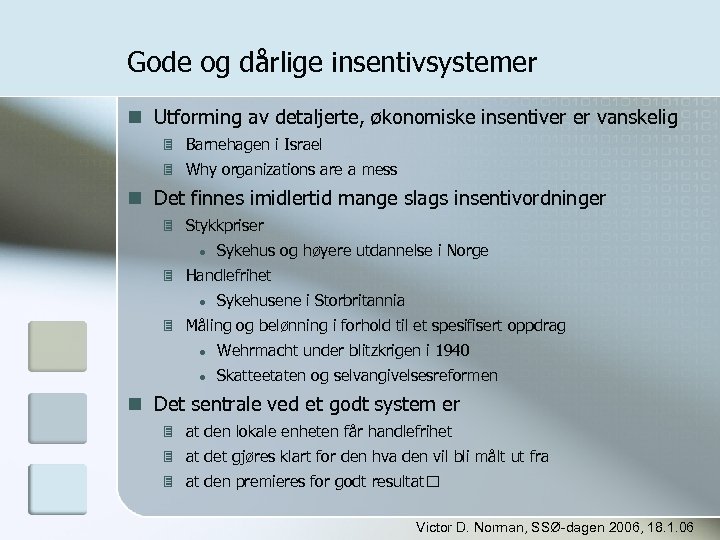 Gode og dårlige insentivsystemer Utforming av detaljerte, økonomiske insentiver er vanskelig Barnehagen i Israel