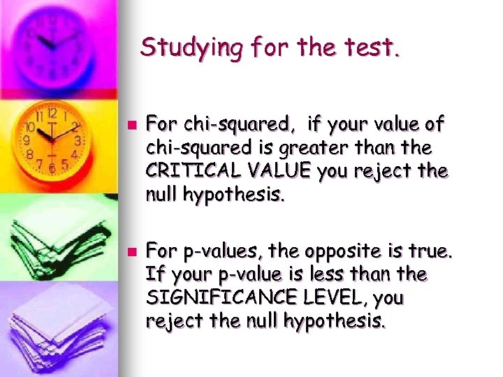 Studying for the test. n n For chi-squared, if your value of chi-squared is