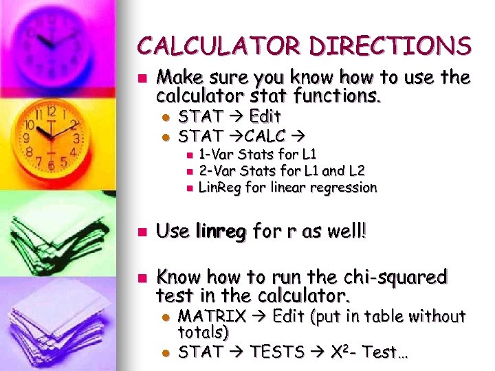 CALCULATOR DIRECTIONS n Make sure you know how to use the calculator stat functions.