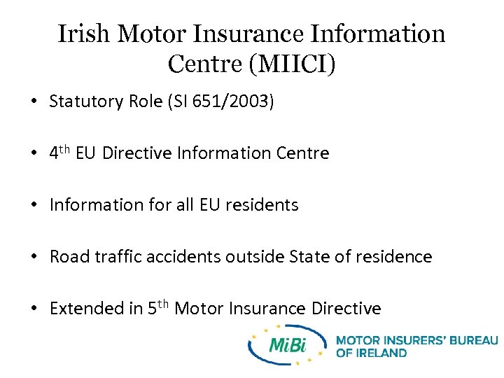 Irish Motor Insurance Information Centre (MIICI) • Statutory Role (SI 651/2003) • 4 th