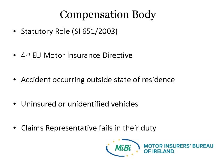 Compensation Body • Statutory Role (SI 651/2003) • 4 th EU Motor Insurance Directive