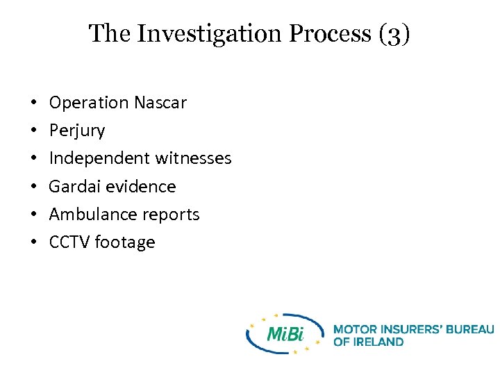 The Investigation Process (3) • • • Operation Nascar Perjury Independent witnesses Gardai evidence