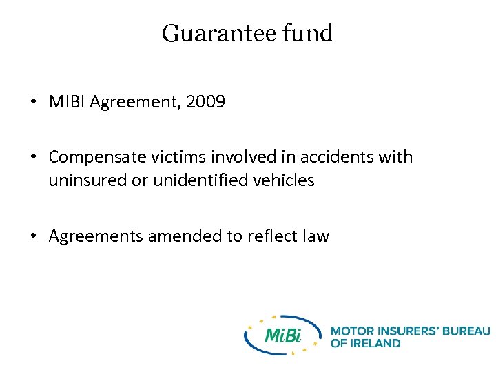 Guarantee fund • MIBI Agreement, 2009 • Compensate victims involved in accidents with uninsured