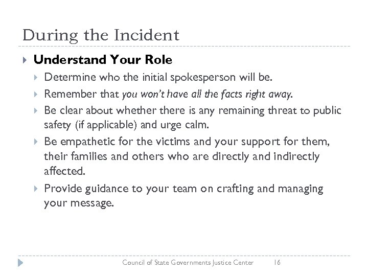 During the Incident Understand Your Role Determine who the initial spokesperson will be. Remember