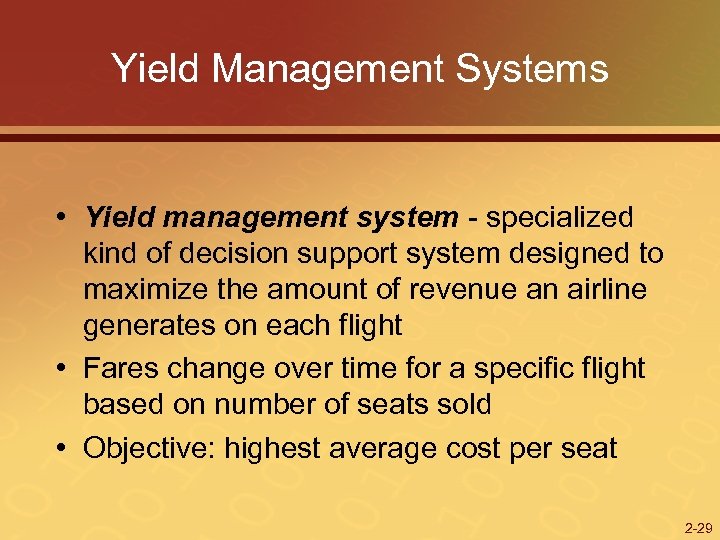 Yield Management Systems • Yield management system - specialized kind of decision support system