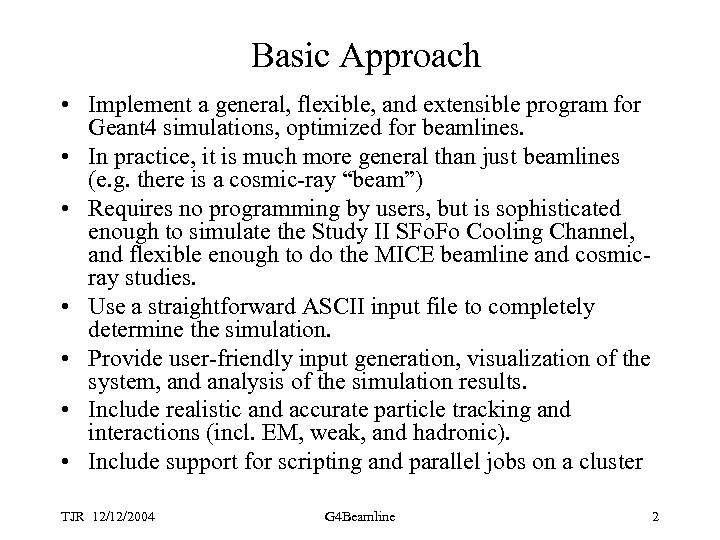 Basic Approach • Implement a general, flexible, and extensible program for Geant 4 simulations,