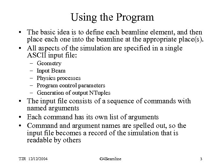 Using the Program • The basic idea is to define each beamline element, and