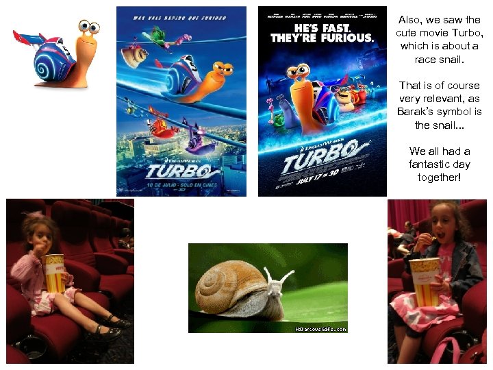 Also, we saw the cute movie Turbo, which is about a race snail. That