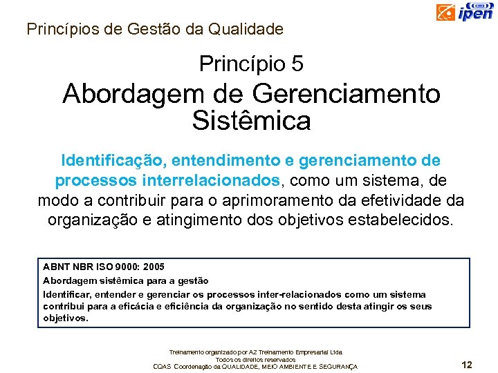 Princípios de Gestão da Qualidade Princípio 5 Abordagem de Gerenciamento Sistêmica Identificação, entendimento e