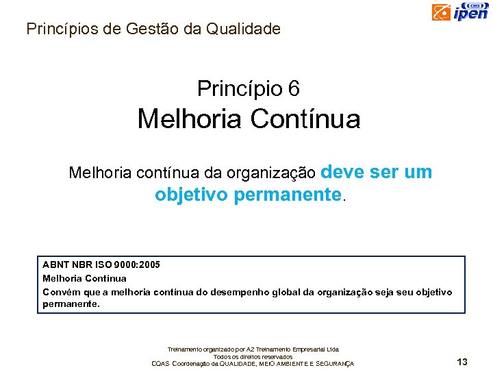 Princípios de Gestão da Qualidade Princípio 6 Melhoria Contínua Melhoria contínua da organização deve