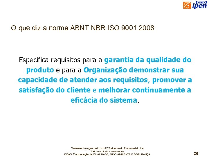 O que diz a norma ABNT NBR ISO 9001: 2008 Especifica requisitos para a