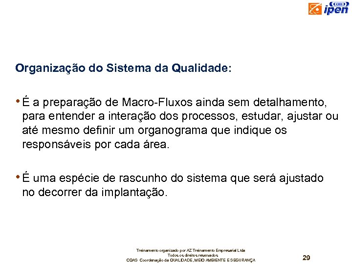 Organização do Sistema da Qualidade: • É a preparação de Macro-Fluxos ainda sem detalhamento,