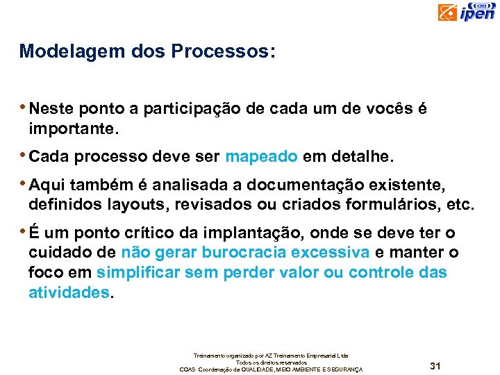 Modelagem dos Processos: • Neste ponto a participação de cada um de vocês é