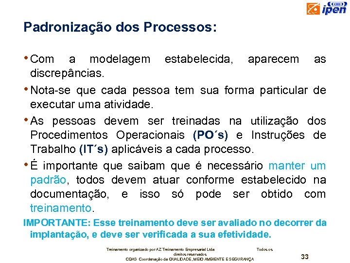 Padronização dos Processos: • Com a modelagem estabelecida, aparecem as discrepâncias. • Nota-se que