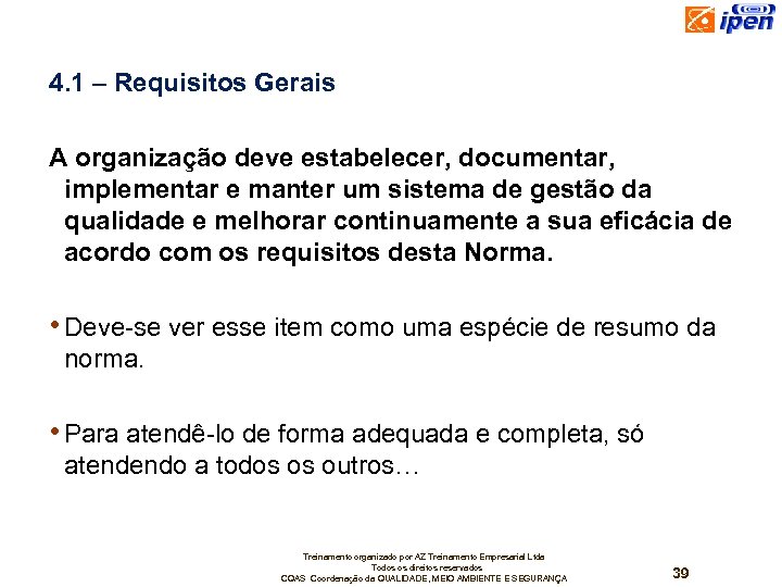 4. 1 – Requisitos Gerais A organização deve estabelecer, documentar, implementar e manter um