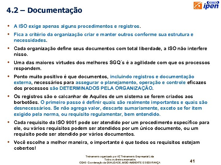 4. 2 – Documentação • A ISO exige apenas alguns procedimentos e registros. •