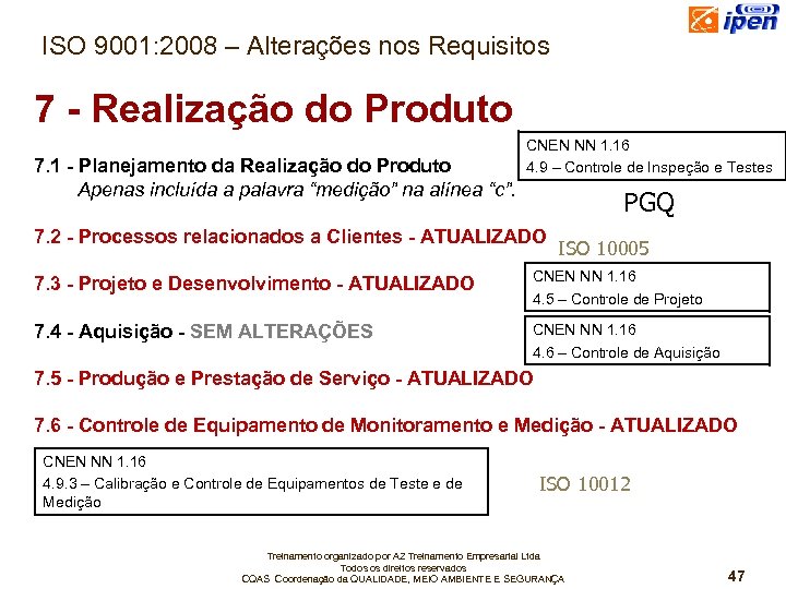 ISO 9001: 2008 – Alterações nos Requisitos 7 - Realização do Produto 7. 1