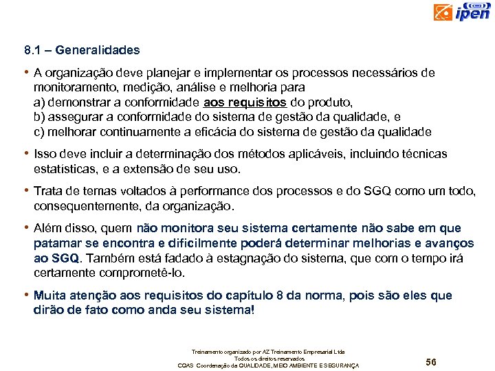 8. 1 – Generalidades • A organização deve planejar e implementar os processos necessários