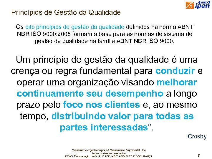 Princípios de Gestão da Qualidade Os oito princípios de gestão da qualidade definidos na