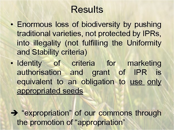 Results • Enormous loss of biodiversity by pushing traditional varieties, not protected by IPRs,