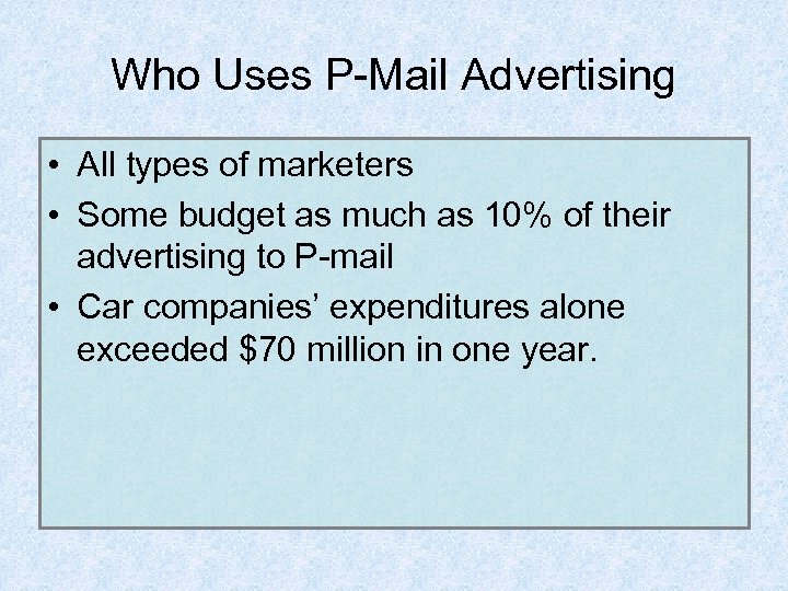 Who Uses P-Mail Advertising • All types of marketers • Some budget as much