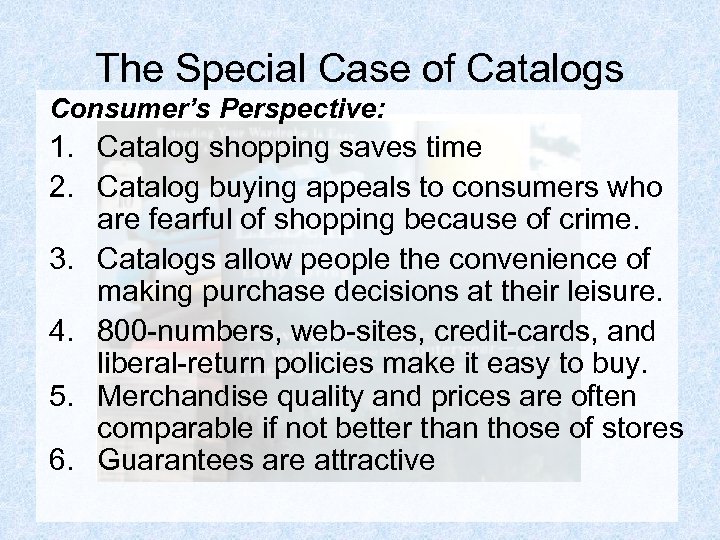 The Special Case of Catalogs Consumer’s Perspective: 1. Catalog shopping saves time 2. Catalog