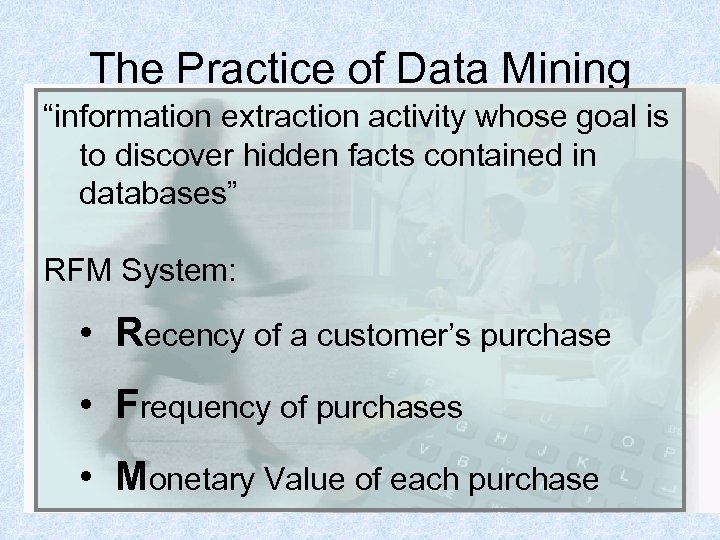 The Practice of Data Mining “information extraction activity whose goal is to discover hidden