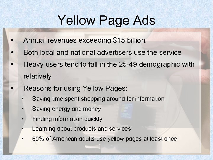 Yellow Page Ads • Annual revenues exceeding $15 billion. • Both local and national