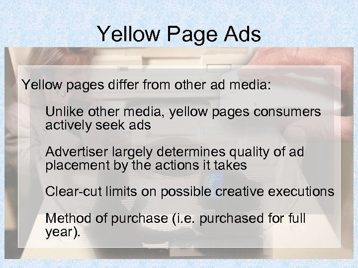 Yellow Page Ads Yellow pages differ from other ad media: Unlike other media, yellow