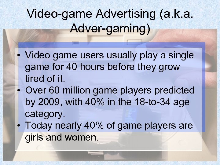 Video-game Advertising (a. k. a. Adver-gaming) • Video game users usually play a single