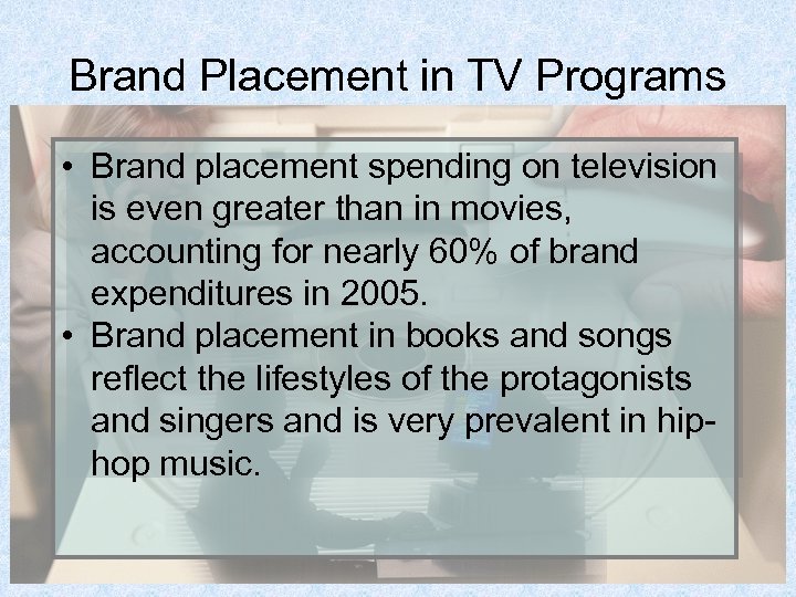 Brand Placement in TV Programs • Brand placement spending on television is even greater