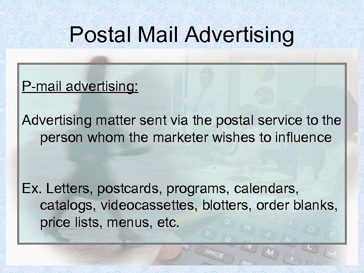 Postal Mail Advertising P-mail advertising: Advertising matter sent via the postal service to the