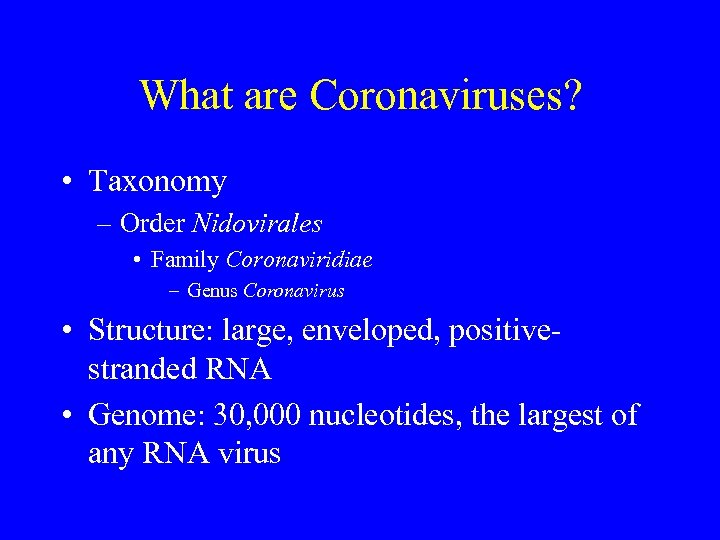 What are Coronaviruses? • Taxonomy – Order Nidovirales • Family Coronaviridiae – Genus Coronavirus