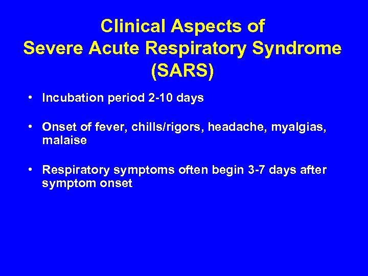Clinical Aspects of Severe Acute Respiratory Syndrome (SARS) • Incubation period 2 -10 days